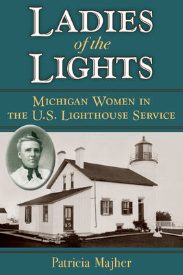 Ladies of the lights : Michigan women in the U.S. Lighthouse Service