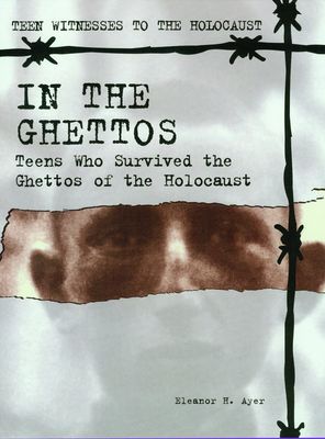 In the ghettos : teens who survived the ghettos of the Holocaust