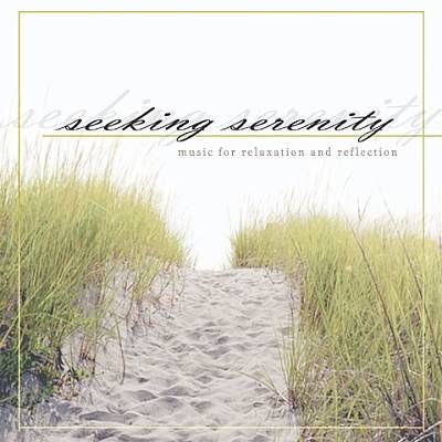 Seeking serenity : music for relaxation and reflection