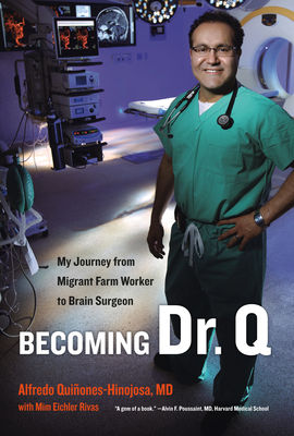Becoming Dr. Q : my journey from migrant farm worker to brain surgeon