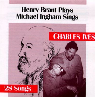 Henry Brant plays, Michael Ingham sings Charles Ives : 28 songs.