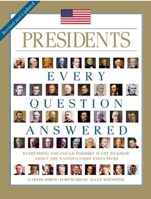 Presidents : every question answered, everything you could possibly want to know about the nation's chief executives