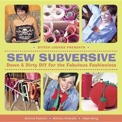 Sew subversive : down & dirty DIY for the fabulous fashionista