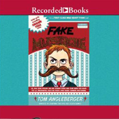 Fake mustache : or, how Jodie O'Rodeo and her wonder horse (and some nerdy kid) saved the U.S. Presidential election from a mad genius criminal mastermind (AUDIOBOOK)