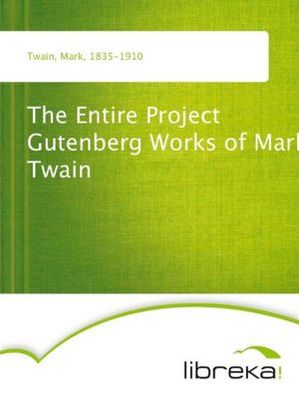 The Entire Project Gutenberg Works of Mark Twain