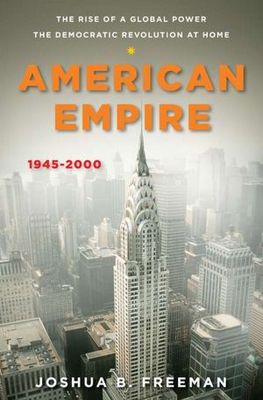 American empire, 1945-2000 : the rise of a global power, the democratic revolution at home