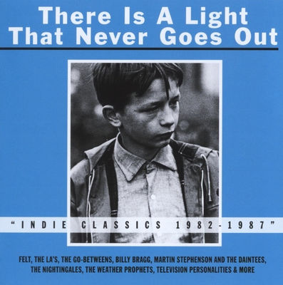 Mojo. There is a light that never goes out : indie classics 1982-1987.