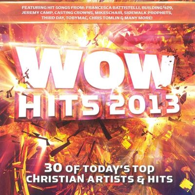 Wow hits. 2013 : 30 of today's top Christian artists & hits.