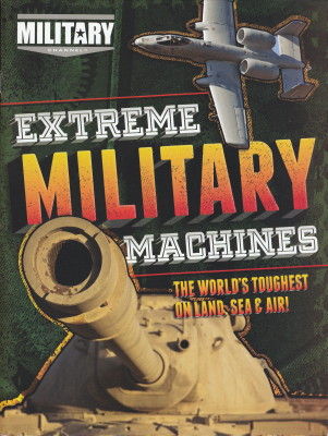 Extreme military machines  : [the world's toughest on land, sea & air!