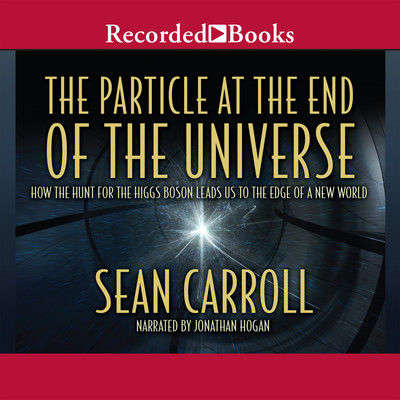 The particle at the end of the universe : how the hunt for the Higgs boson leads us to the edge of a new world (AUDIOBOOK)