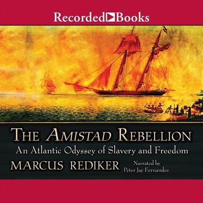The Amistad rebellion : an Atlantic odyssey of slavery and freedom (AUDIOBOOK)