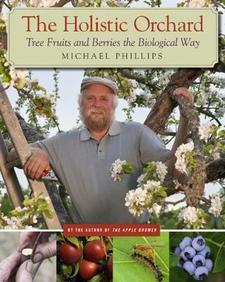 The holistic orchard : tree fruits and berries the biological way