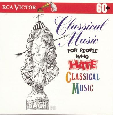 Classical music for people who hate classical music. [Disc B]