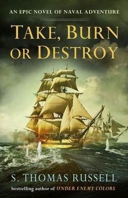 Take, burn or destroy : an epic novel of naval adventure (AUDIOBOOK)