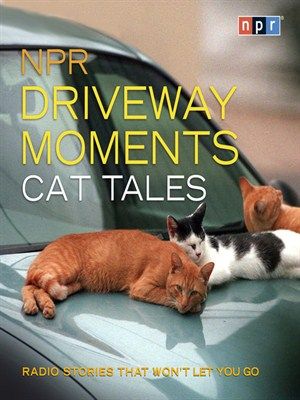 NPR Driveway Moments Cat Tales (AUDIOBOOK)