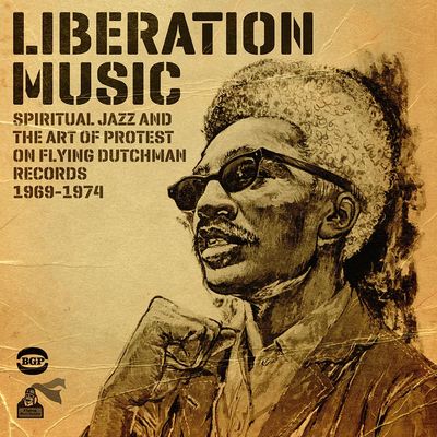 Liberation music : spiritual jazz and the art of protest on Flying Dutchman Records 1969-1974.