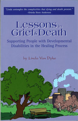 Lessons in grief & death : supporting people with developmental disabilities in the healing process