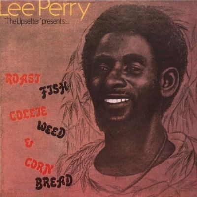 Lee Perry the Upsetter presents : Roast fish collie weed & corn bread