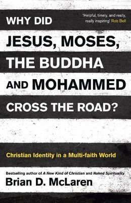 Why did Jesus, Moses, the Buddha, and Mohammed cross the road? : Christian identity in a multi-faith world