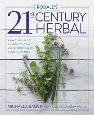 Rodale's 21st-century herbal : a practical guide for healthy living using nature's most powerful plants