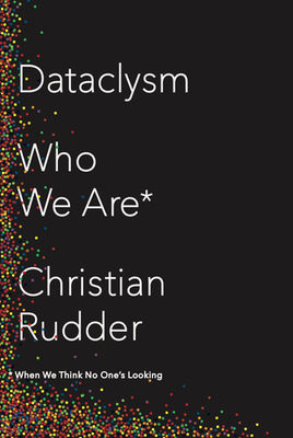 Dataclysm : who we are when we think no one's looking