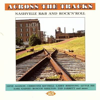 Across the tracks : Nashville R &  B and rock'n'roll.