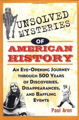 Unsolved mysteries of American history : an eye-opening journey through 500 years of discoveries, disappearances, and baffling events (LARGE PRINT)