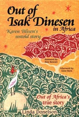 Out of Isak Dinesen : Karen Blixen's untold story