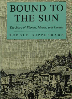 Bound to the sun : the story of planets, moons, and comets