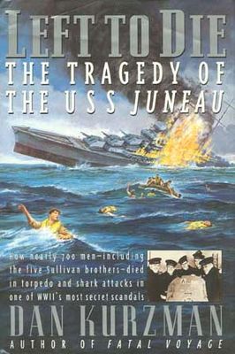 Left to die : the tragedy of the USS Juneau