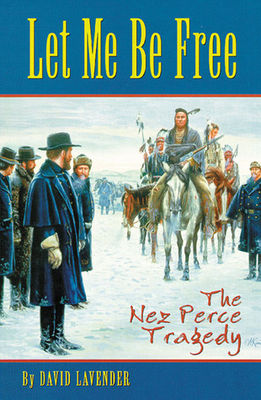 Let me be free : the Nez Perce tragedy