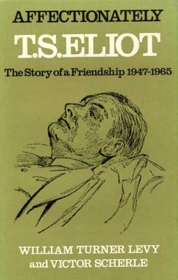 Affectionately, T. S. Eliot; the story of a friendship, 1947-1965,