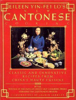 Eileen Yin-Fei Lo's new Cantonese cooking = [Hsin shih Kuang-chou tsài pù] : classic and innovative recipes from China's Haute cuisine