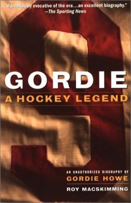 Gordie : a hockey legend : an unauthorized biography of Gordie Howe