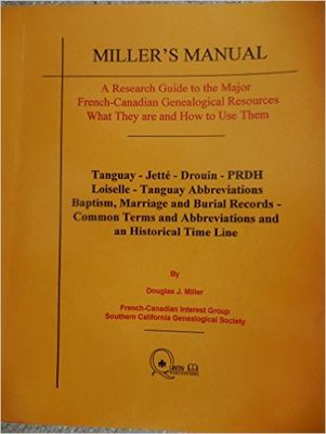 Miller's manual : a research guide to the major French-Canadian genealogical resources, what they are and how to use them ; Tanguay-Jetté-Drouin-PRDH-Loiselle-Tanguay abbreviations-baptism, marriage and burial records-common terms and abbreviations and an historical time line