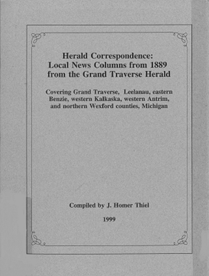 Herald correspondence, local news columns from 1889 from the Grand Traverse herald covering Grand Traverse, Leelanau, eastern Benzie, western Kalkaska, western Antrim, and northern Wexford counties, Michigan