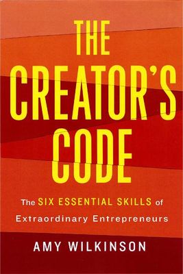 The creator's code : the six essential skills of extraordinary entrepreneurs