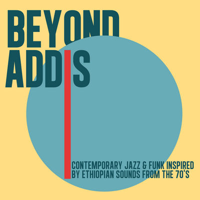 Beyond addis contemporary jazz & funk inspired by Ethiopian sounds from the 70s