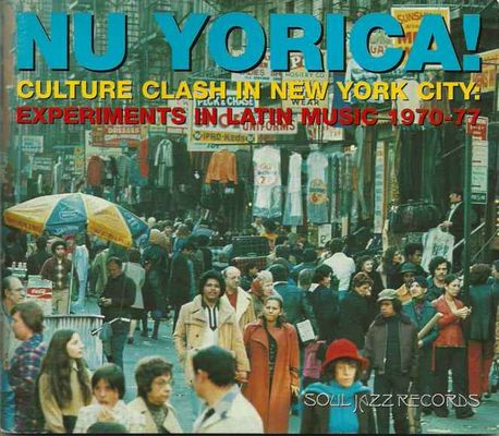 Nu Yorica! : culture clash in New York City : experiments in Latin music 1970-77.