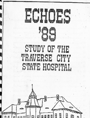 Echoes '89 : study of the Traverse City State Hospital