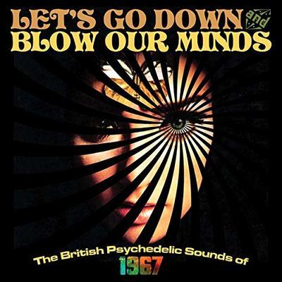 Let's go down and blow our minds : the British psychedelic sounds of 1967