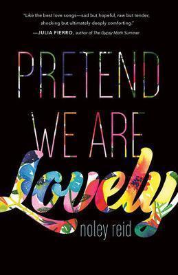 Pretend we are lovely : a novel