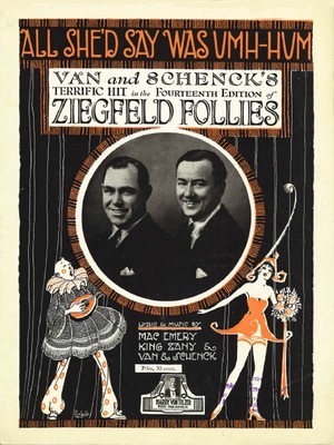All she'd say was umh-hum : Van and Schenck's terrific hit in the fourteenth edition of "Ziegfeld Follies"