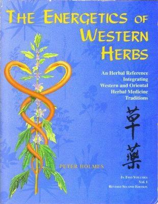 The energetics of Western herbs : Vol 1 treatment strategies integrating Western and Oriental herbal medicine
