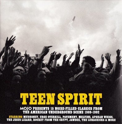 Mojo presents 15 noise-filled classics from the american underground scene 1989-1992 : Teen spirit / Teen spirit