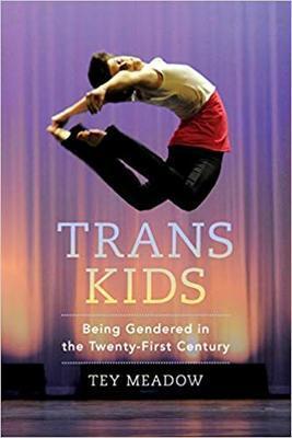 Trans kids : being gendered in the twenty-first century