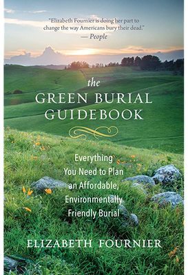 Green burial guidebook : everything you need to plan an affordable, environmentally friendly burial