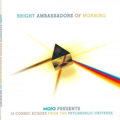 Mojo presents. Bright ambassadors of morning : 12 cosmic echoes from the psychedelic universe.