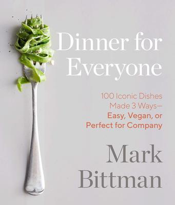 Dinner for everyone : 100 iconic dishes made 3 ways-- easy, vegan, or perfect for company
