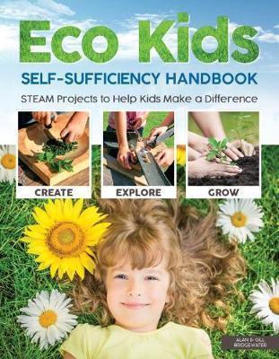 Eco kids self-sufficiency handbook : steam projects to help kids make a difference